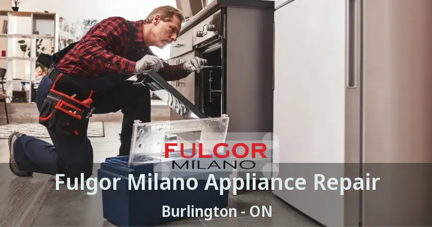 Fulgor Milano Appliance Repair Burlington - ON
