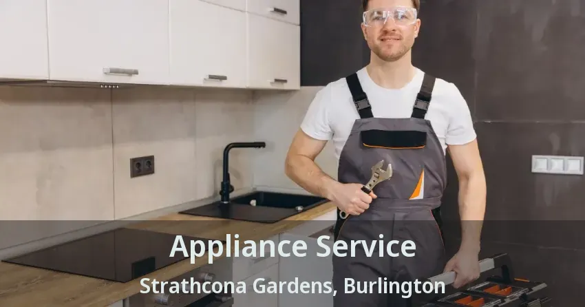 Appliance Service Strathcona Gardens, Burlington - ON