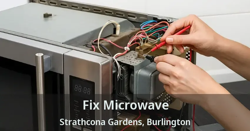 Fix Microwave Strathcona Gardens, Burlington - ON