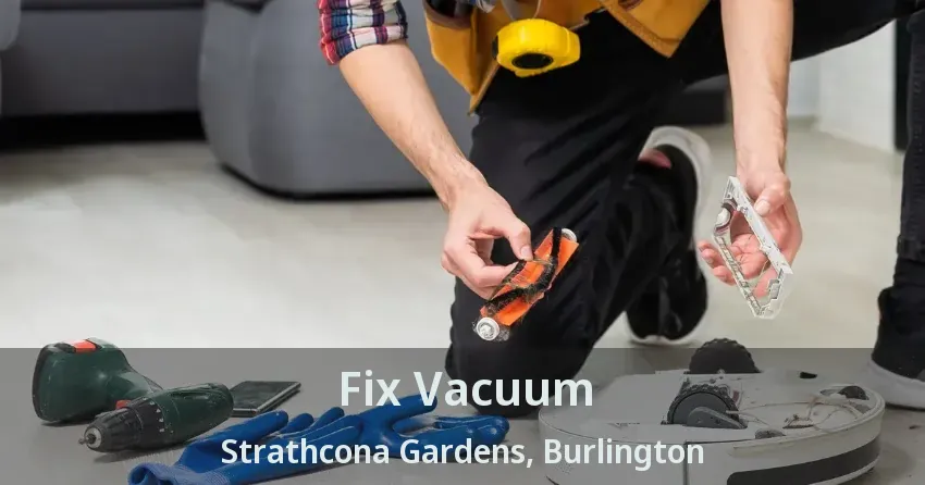 Fix Vacuum Strathcona Gardens, Burlington - ON