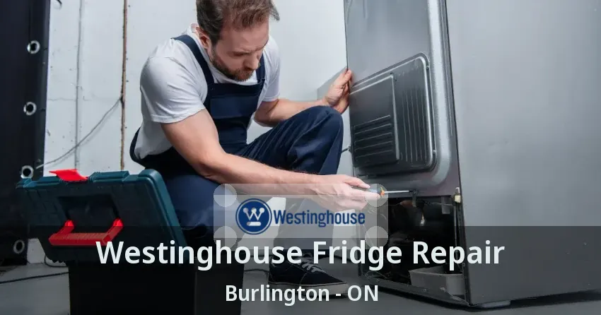 Westinghouse Fridge Repair Burlington - ON