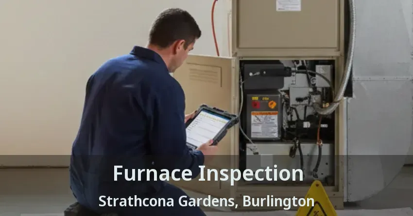 Furnace Inspection Strathcona Gardens, Burlington - ON