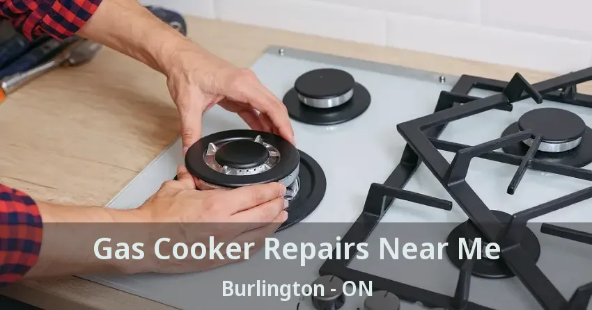 Gas Cooker Repairs Near Me Burlington - ON