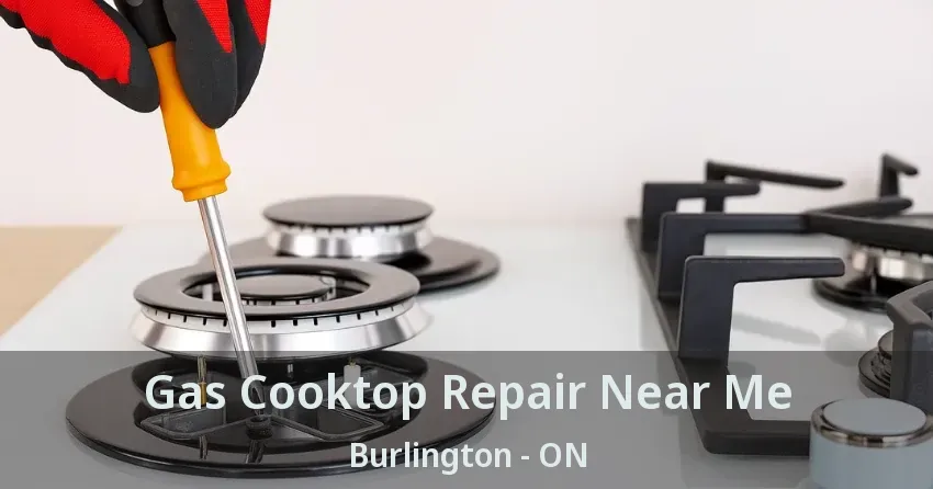 Gas Cooktop Repair Near Me Burlington - ON