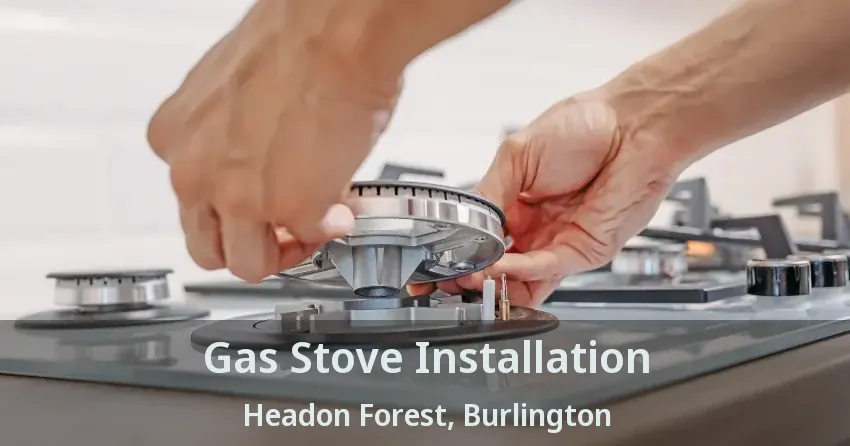Gas Stove Installation Headon Forest, Burlington - ON