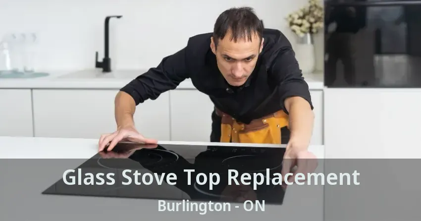 Glass Stove Top Replacement Burlington - ON