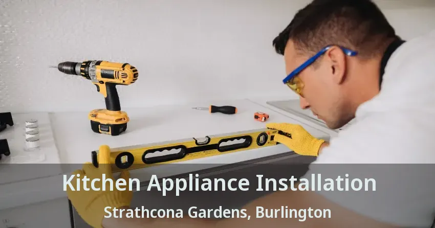 Kitchen Appliance Installation Strathcona Gardens, Burlington - ON