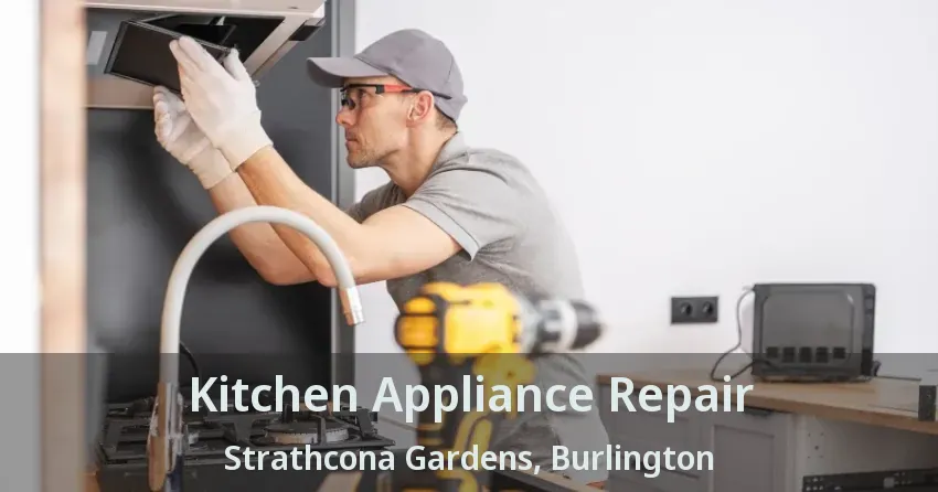 Kitchen Appliance Repair Strathcona Gardens, Burlington - ON
