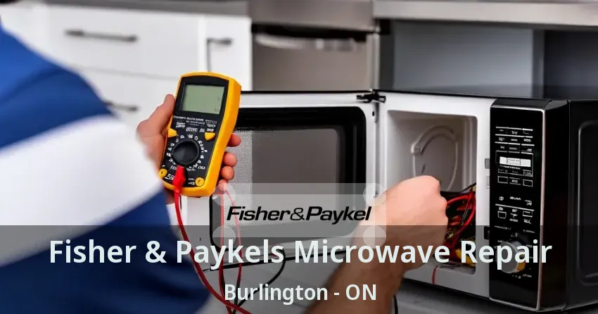 Fisher & Paykels Microwave Repair Burlington - ON