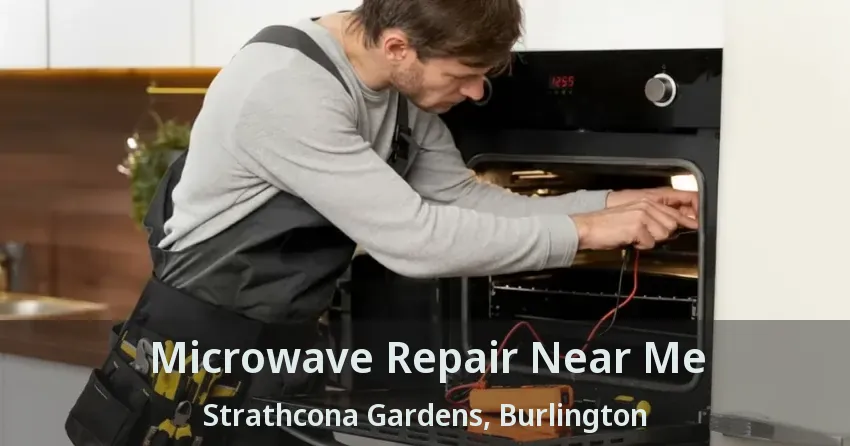 Microwave Repair Near Me Strathcona Gardens, Burlington - ON