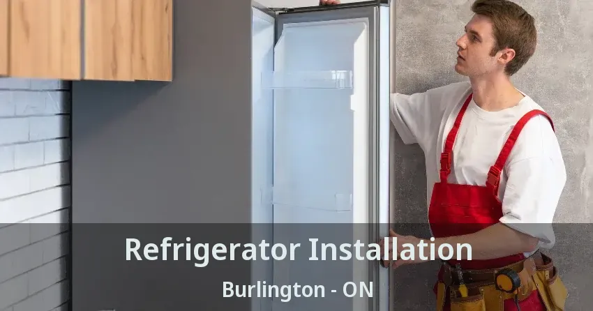 Refrigerator Installation Burlington - ON