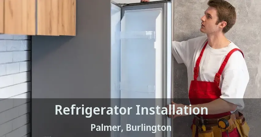 Refrigerator Installation Palmer, Burlington - ON