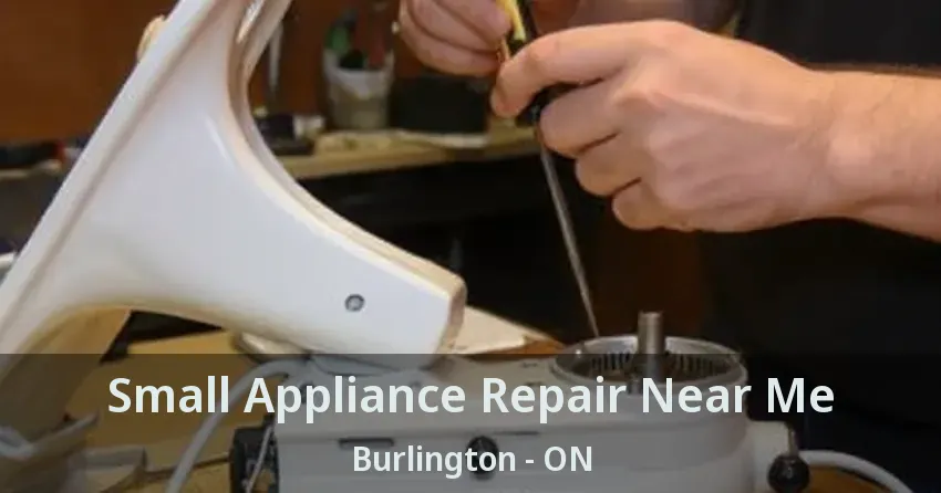Small Appliance Repair Near Me Burlington - ON