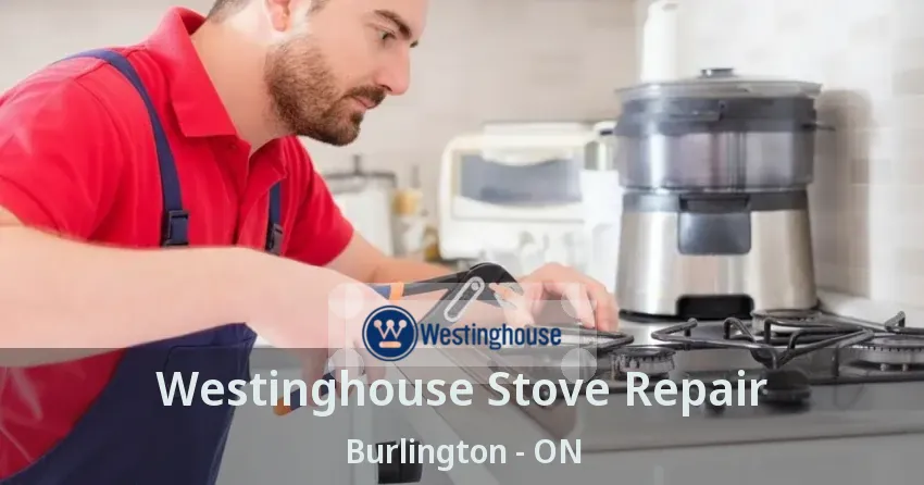 Westinghouse Stove Repair Burlington - ON